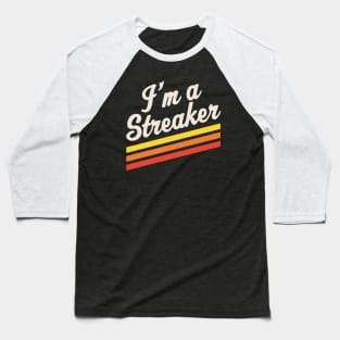 I'm A Streaker Run Streak Running Streak Gift Baseball T-Shirt